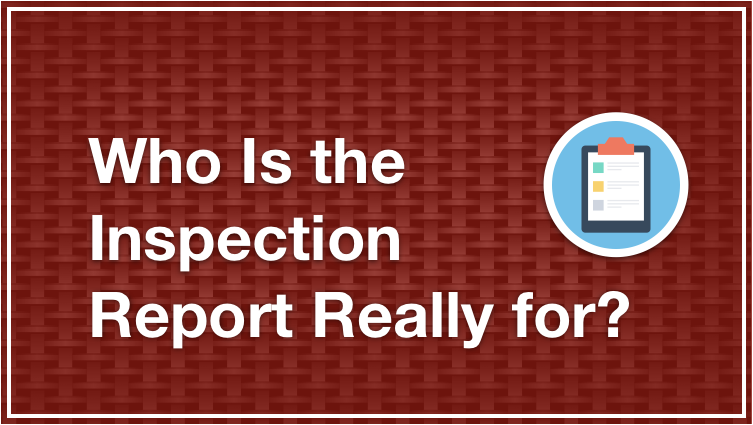 Who Is The Inspection Report Really for