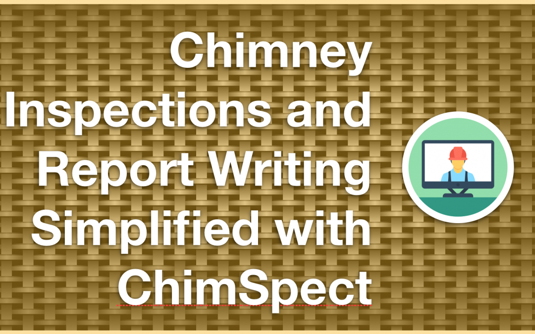 Chimney Inspections and Report Writing Simplified with ChimSpect